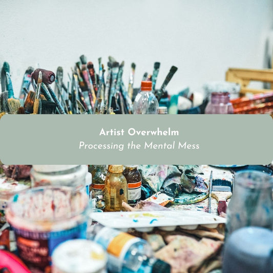 Artist Overwhelm: Processing the Mental Mess Online Workshop